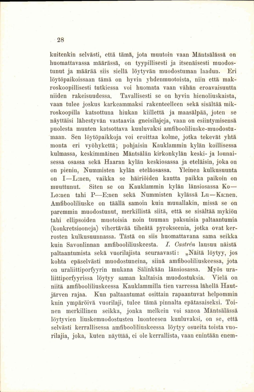 28 kuitenkin selvästi, että tämä, jota muutoin vaan Mäntsälässä on huomattavassa määrässä, on tyypillisesti ja itsenäisesti muodostunut ja määrää siis siellä löytyvän muodostuman laadun.