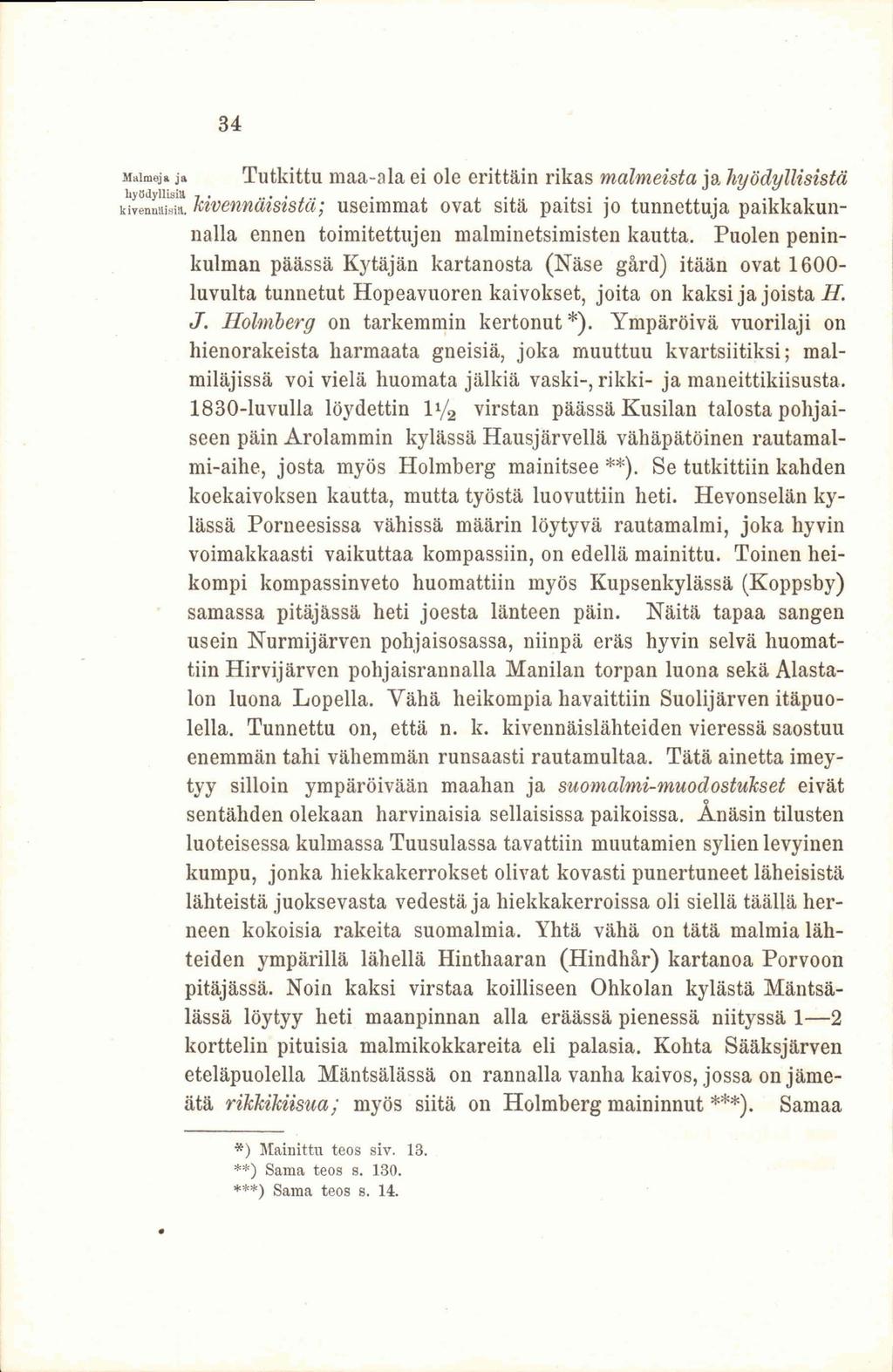 34 Malmeja ja Tutkittu maa-ala ei ole erittäin rikas malmeista ja hyödyllisistä HvenuuiÄ kivennäisistä; useimmat ovat sitä paitsi jo tunnettuja paikkakunnalla ennen toimitettujen malminetsimisten
