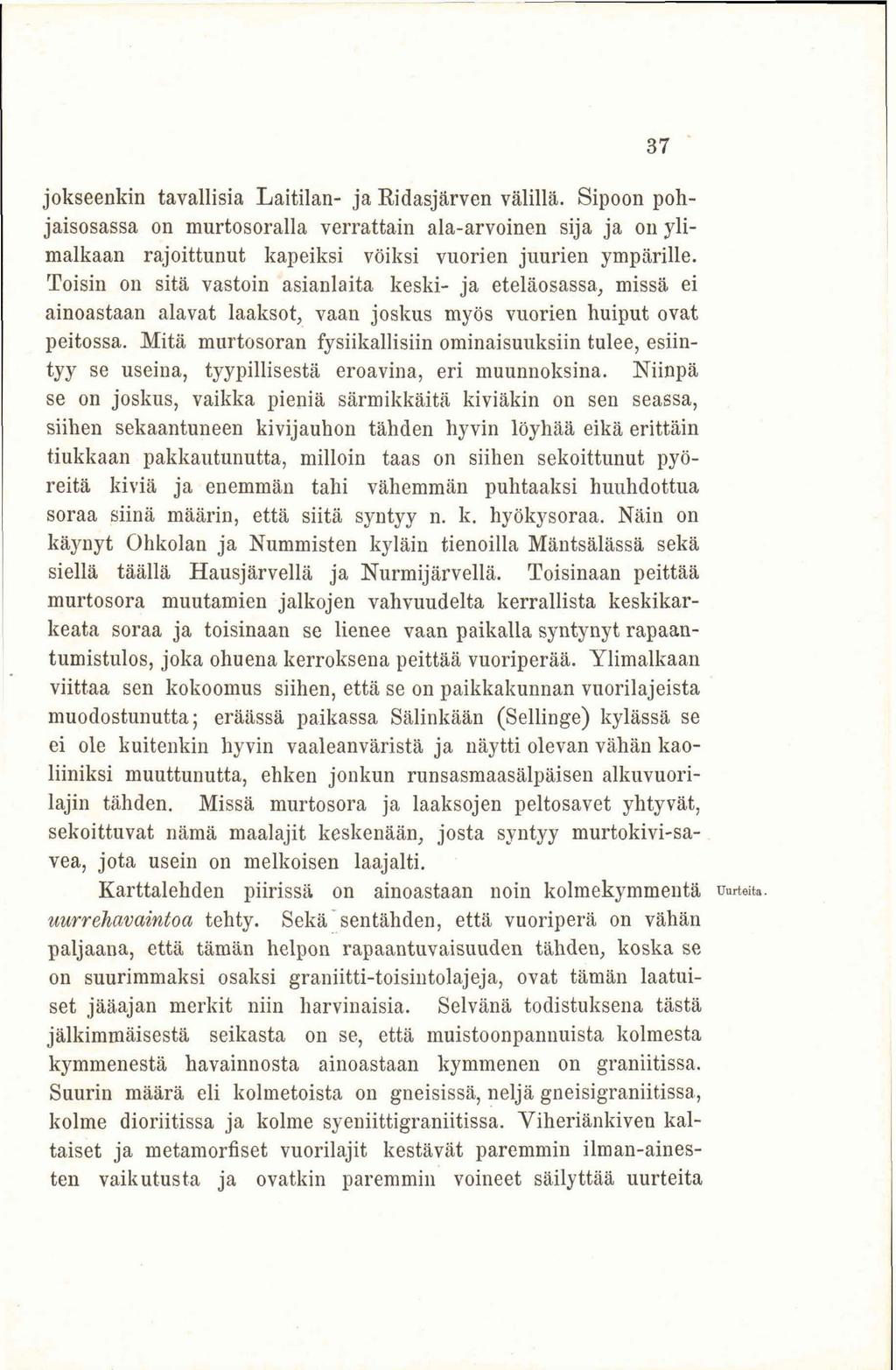 jokseenkin tavallisia Laitilan- ja Ridasjärven välillä. Sipoon pohjaisosassa on murtosoralla verrattain ala-arvoinen sija ja 011 ylimalkaan rajoittunut kapeiksi vöiksi vuorien juurien ympärille.