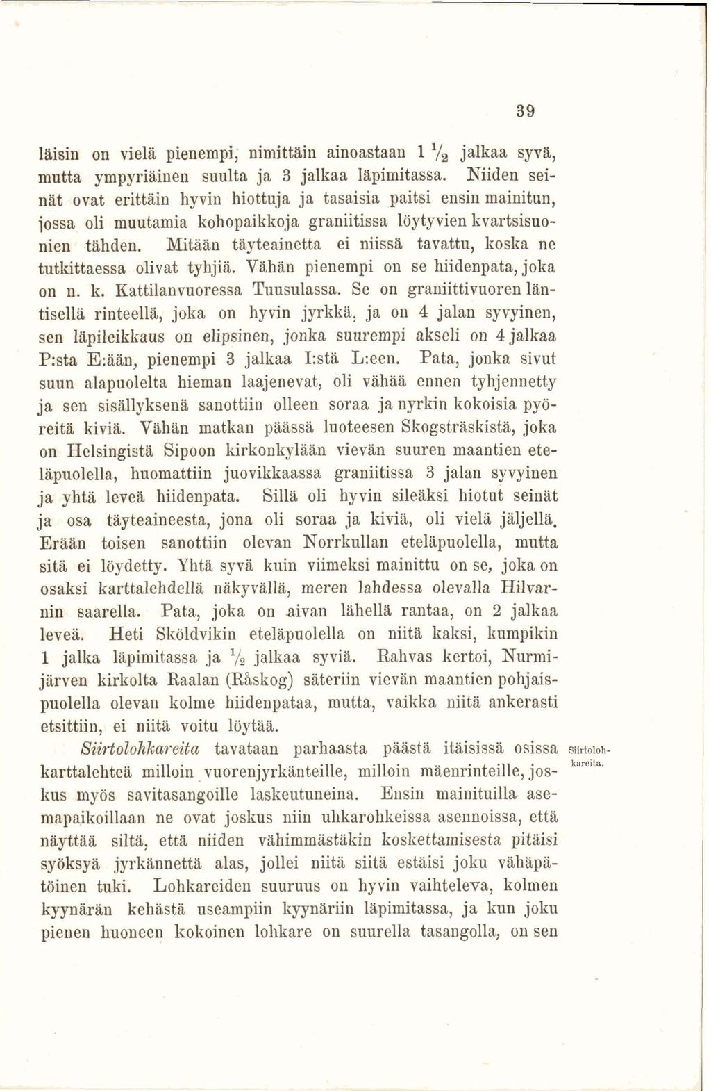 Iäisin on vielä pienempi, nimittäin ainoastaan 1 V 2 jalkaa syvä, mutta ympyriäinen suulta ja 3 jalkaa läpimitassa.