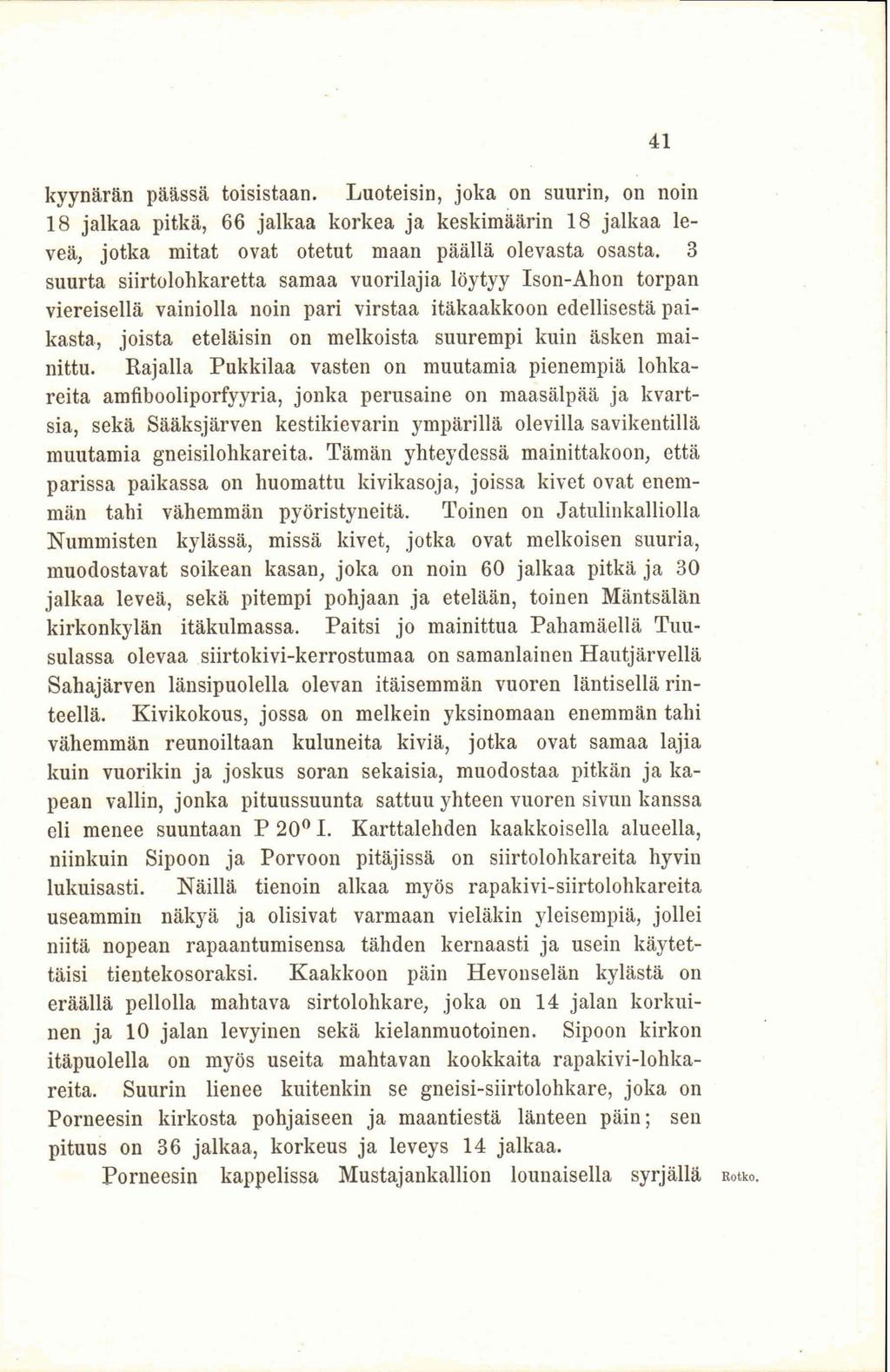 kyynärän päässä toisistaan. Luoteisin, joka on suurin, on noin 18 jalkaa pitkä, 66 jalkaa korkea ja keskimäärin 18 jalkaa leveä, jotka mitat ovat otetut maan päällä olevasta osasta.