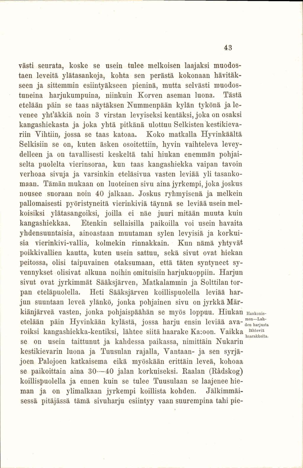 västi seurata, koske se usein tulee melkoisen laajaksi muodostaen leveitä ylätasankoja, kohta sen perästä kokonaan hävitäkseen ja sittemmin esiintyäkseen pieninä, mutta selvästi muodostuneina