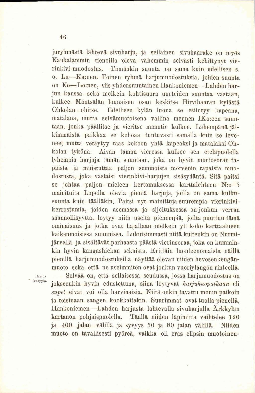 46 juryhmästä lähtevä sivuharju, ja sellainen sivuhaarake on myös Kaukalammin tienoilla oleva vähemmin selvästi kehittynyt vierinkivi-muodostus. Tämänkin suunta on sama kuin edellisen s. o. Lu Ka:nen.