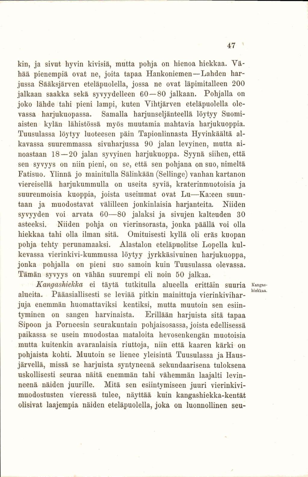 kin, ja sivut hyvin kivisiä, mutta pohja on hienoa hiekkaa.