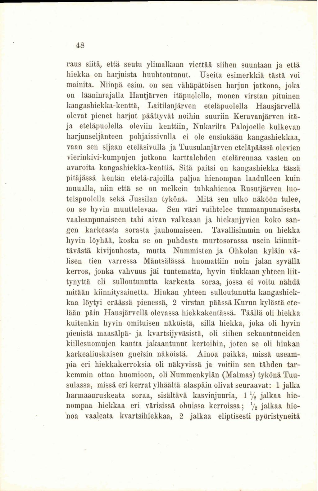 48 raus siitä, että seutu ylimalkaan viettää siihen suuntaan ja että hiekka on harjuista huuhtoutunut. Useita esimerkkiä tästä voi mainita. Niinpä esim.