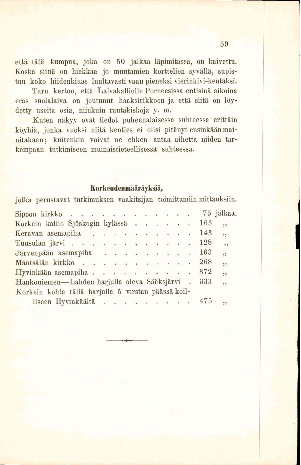 että tätä kumpua, joka on 50 jalkaa läpimitassa, on kaivettu. Koska siinä on hiekkaa jo muutamien korttelien syvällä, supistuu koko hiidenkiuas luultavasti vaan pieneksi vierinkivi-kentäksi.