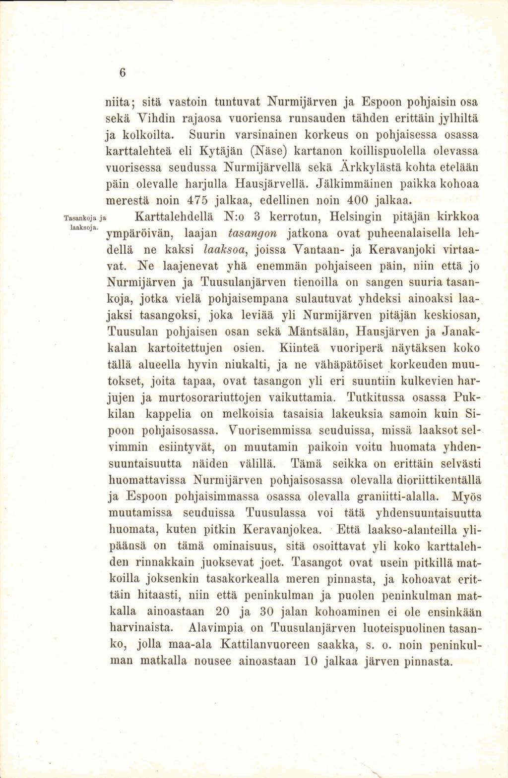 6 niitä; sitä vastoin tuntuvat Nurmijärven ja Espoon pohjaisin osa sekä Vihdin rajaosa vuoriensa runsauden tähden erittäin jylhiltä ja kolkoilta.