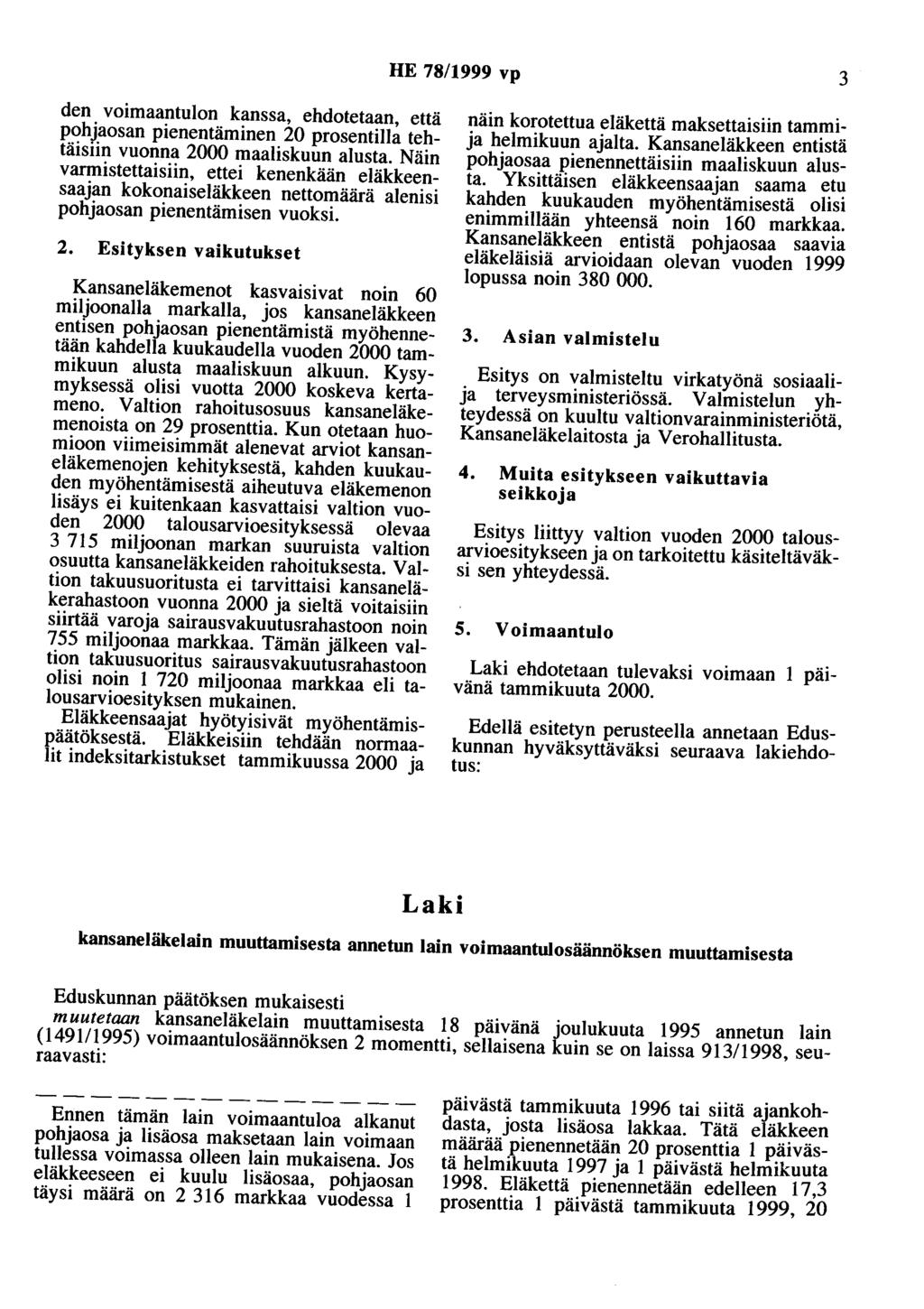 HE 78/1999 vp 3 den voimaantulon kanssa, ehdotetaan, että pohjaosan pienentäminen 20 prosentilla tehtäisiin vuonna 2000 maaliskuun alusta.