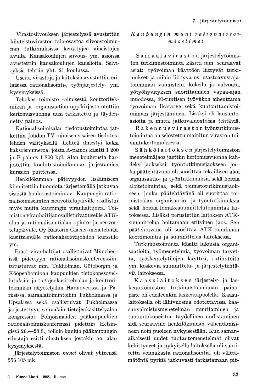 Virastosiivouksen järjestelyssä avustettiin kiinteistöviraston talo-osastoa siivoustoiminnan tutkimuksissa kerättyjen aineistojen avulla. Kansakoulujen siivous- ym.