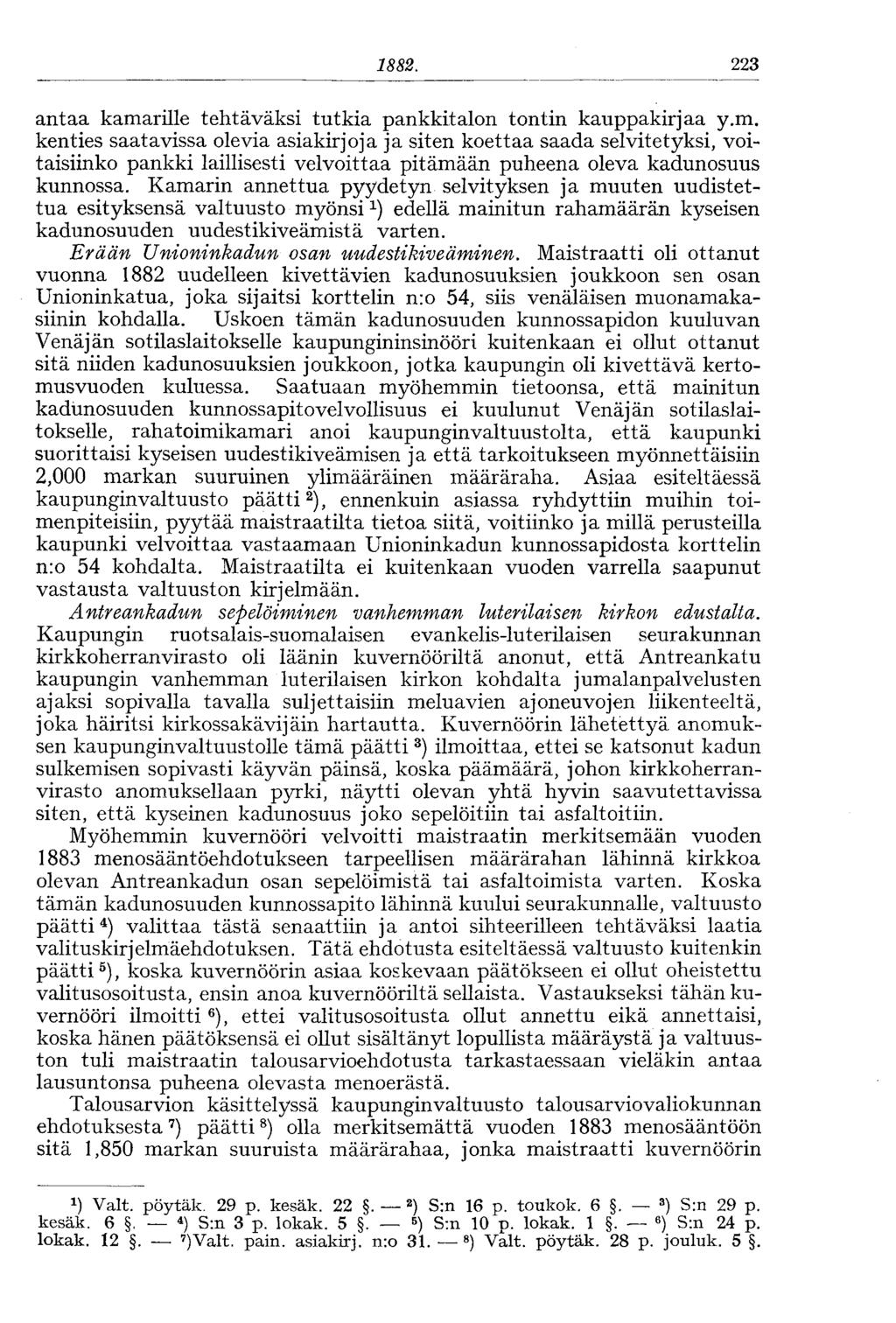 1881. 223 antaa kamarille tehtäväksi tutkia pankkitalon tontin kauppakirjaa y.m. kenties saatavissa olevia asiakirjoja ja siten koettaa saada selvitetyksi, voitaisiinko pankki laillisesti velvoittaa pitämään puheena oleva kadunosuus kunnossa.