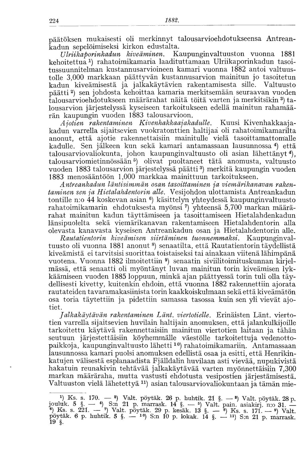224 1882. päätöksen mukaisesti oli merkinnyt talousarvioehdotukseensa Antreankadun sepelöimiseksi kirkon edustalta. Ulriikaporinkadun kiveäminen.