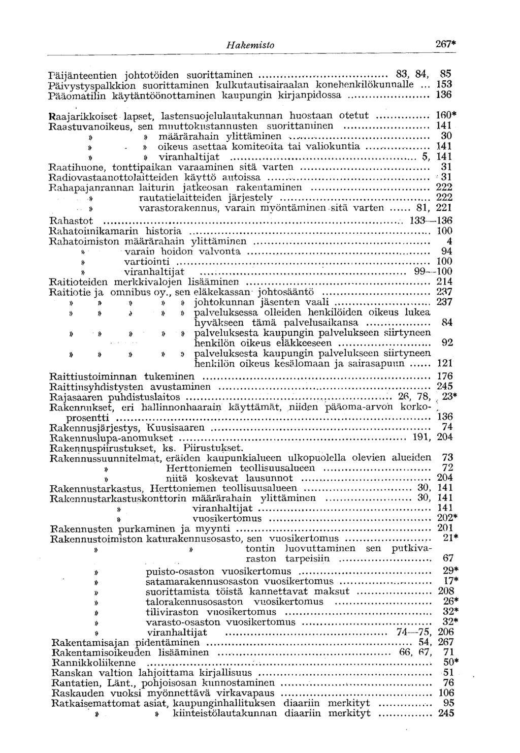 Hakemisto 267* Päijänteentien johtotöiden suorittaminen 83, 84, 85 Päivystyspalkkion suorittaminen kulkutautisairaalan konehenkilökunnalle.