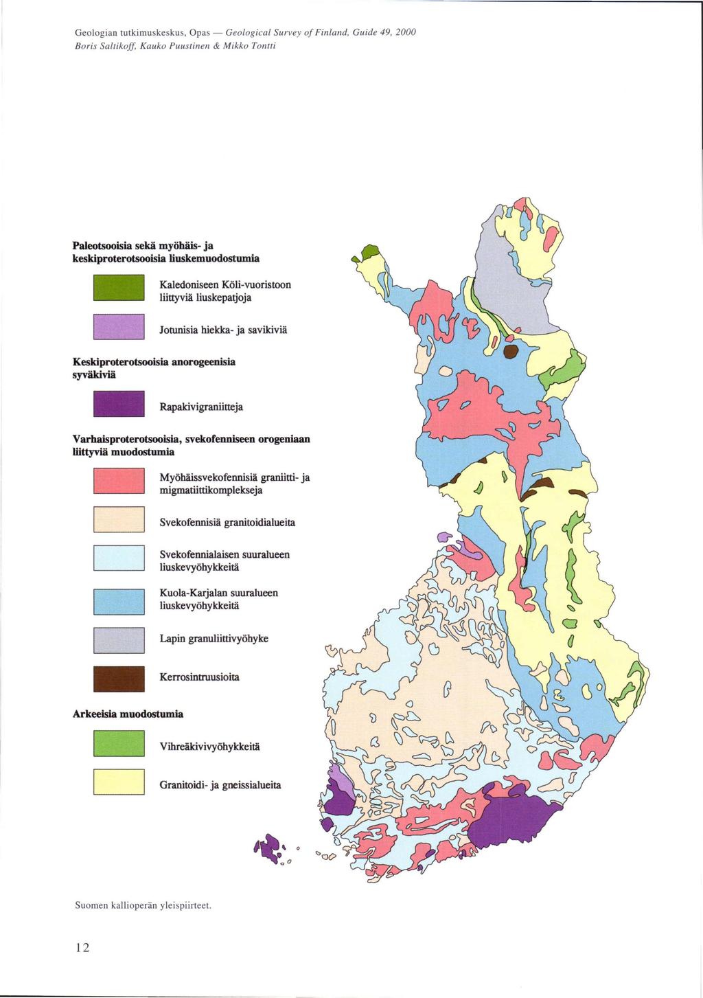 Geologian tutkimuskeskus, Opas - GeoLogicaL Survey 01 FinLand, Guide 49, 2000 Boris SaLtikoff, Kauko Puustinen & Mikko Tontti Paleotsooisia sekä myöhäis- ja keskiproterotsooisia Iiuskemuodostumia D