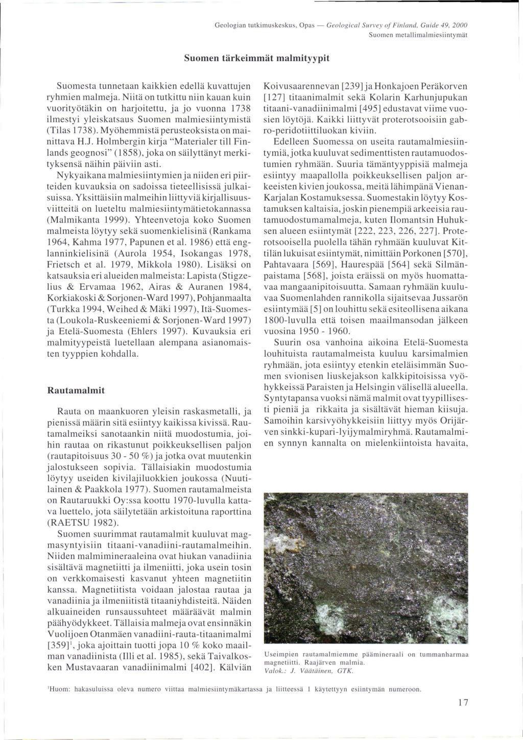 Geologian tutkimuskeskus, Opas - Geological Survey oj Finlalld, Guide 49, 2000 Suomen metallimalmiesiintymät Suomen tärkeimmät malmityypit Suomesta tunnetaan kaikkien edellä kuvattujen ryhmien