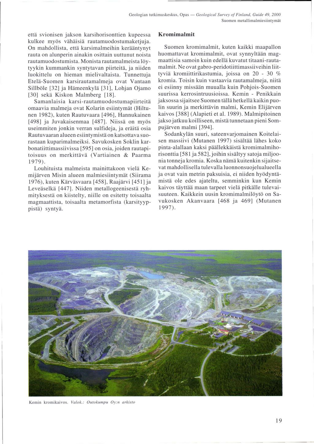Geologian tutkimuskesku s, Opas - Geological Survey oj Fin la nd, Guide 49, 2000 Suomen metallimalmiesiintymät että svionisen jakson karsihorisonttien kupeessa kulkee myös vähäisiä