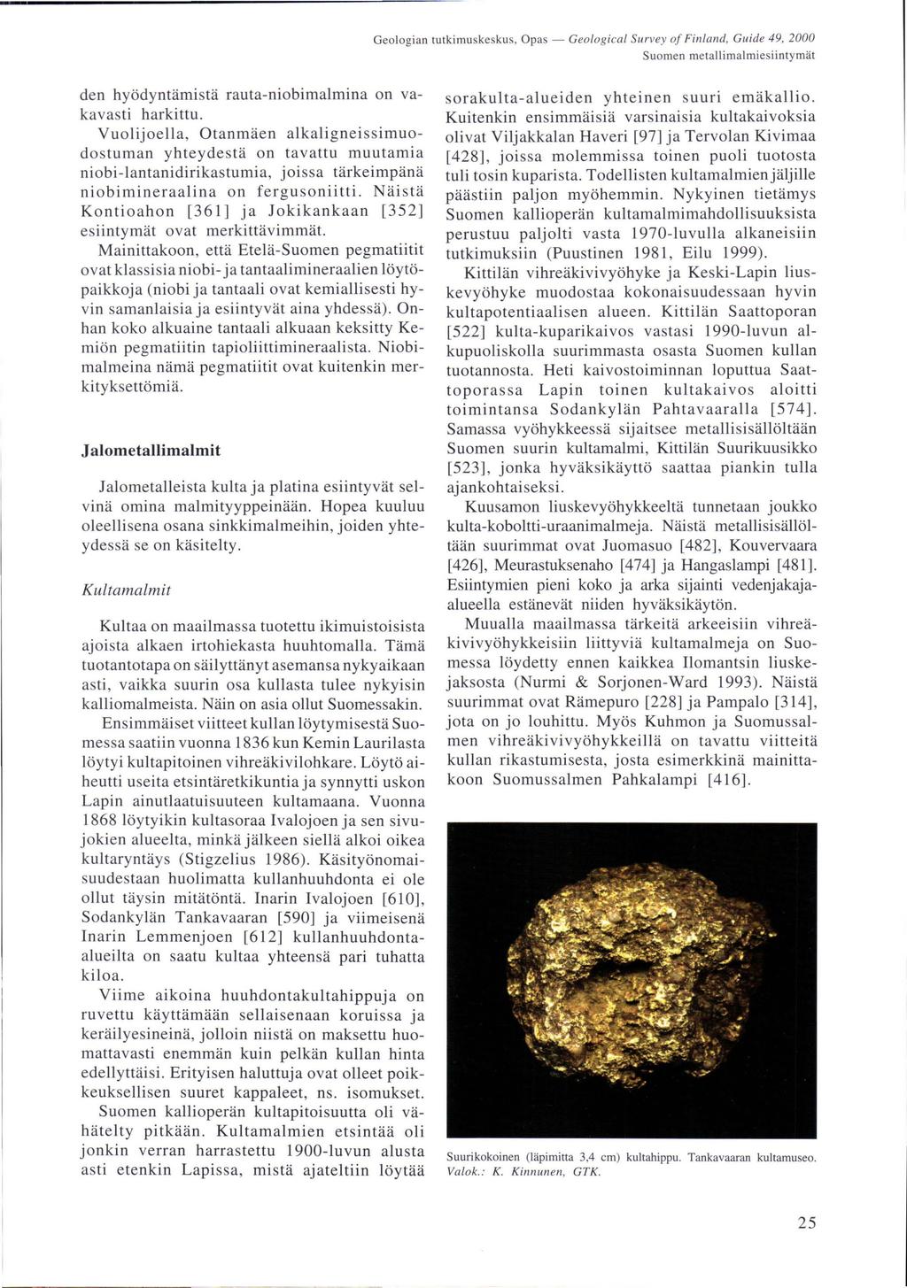 Geologian tutkimuskeskus, Opas - Geological Survey oj Finland. Guide 49, 2000 Suomen metallimalmiesiintymät den hyödyntärnistä rauta-niobimalmina on vakavasti harkittu.