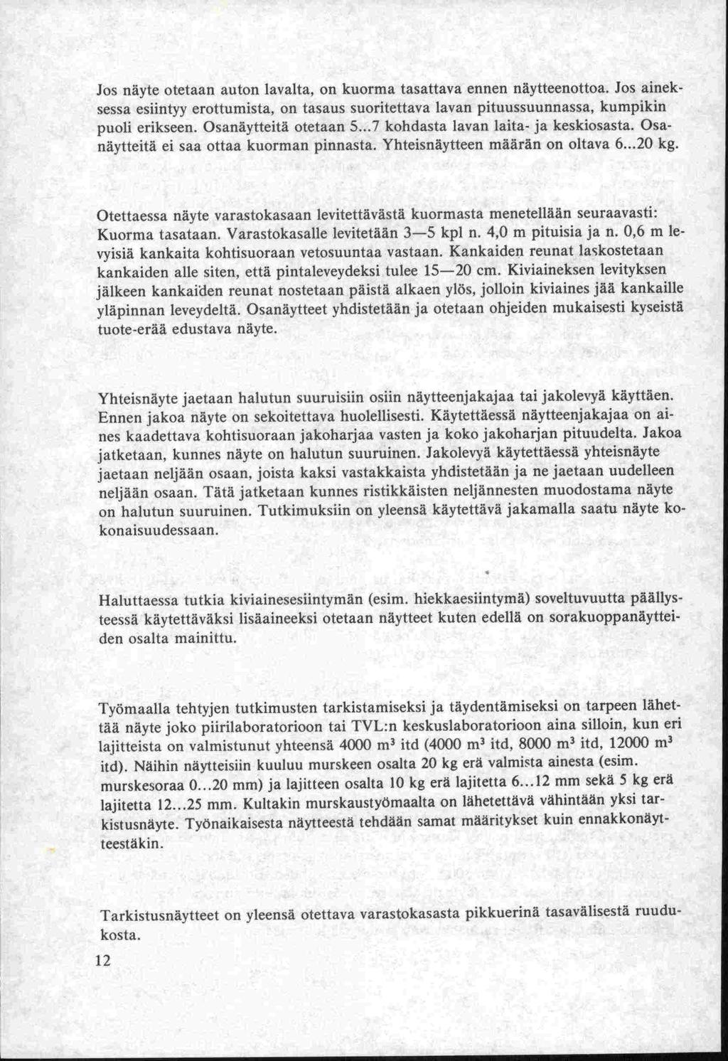 Jos näyte otetaan auton lavalta, on kuorma tasattava ennen näytteenottoa. Jos aineksessa esiintyy erottumista, on tasaus suoritettava lavan pituussuunnassa, kumpikin puoli erikseen.