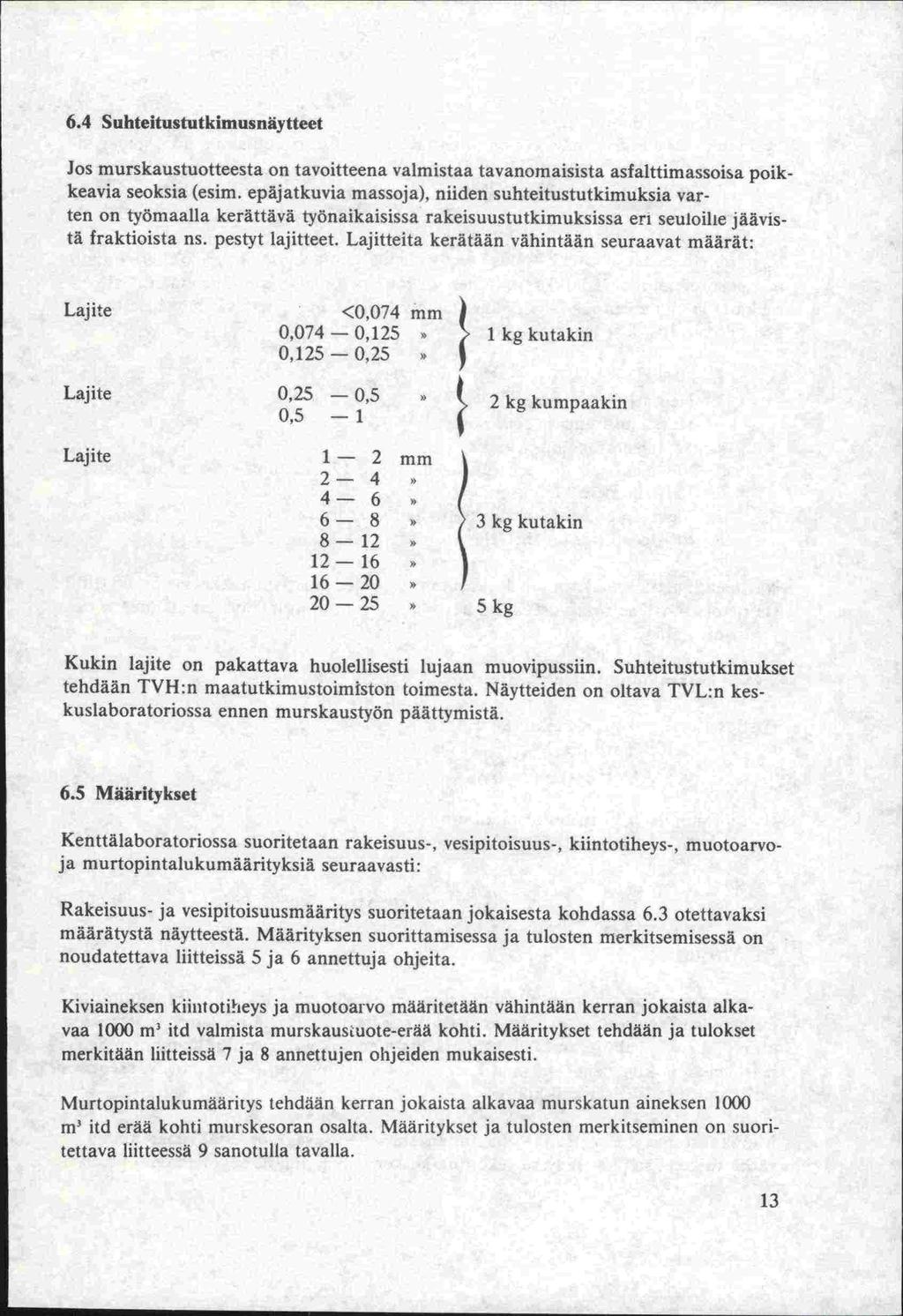 6.4 Suhteitustutkimusnäytteet Jos murskaustuotteesta on tavoitteena valmistaa tavanomaisista asfalttimassoisa poikkeavia seoksia (esim.