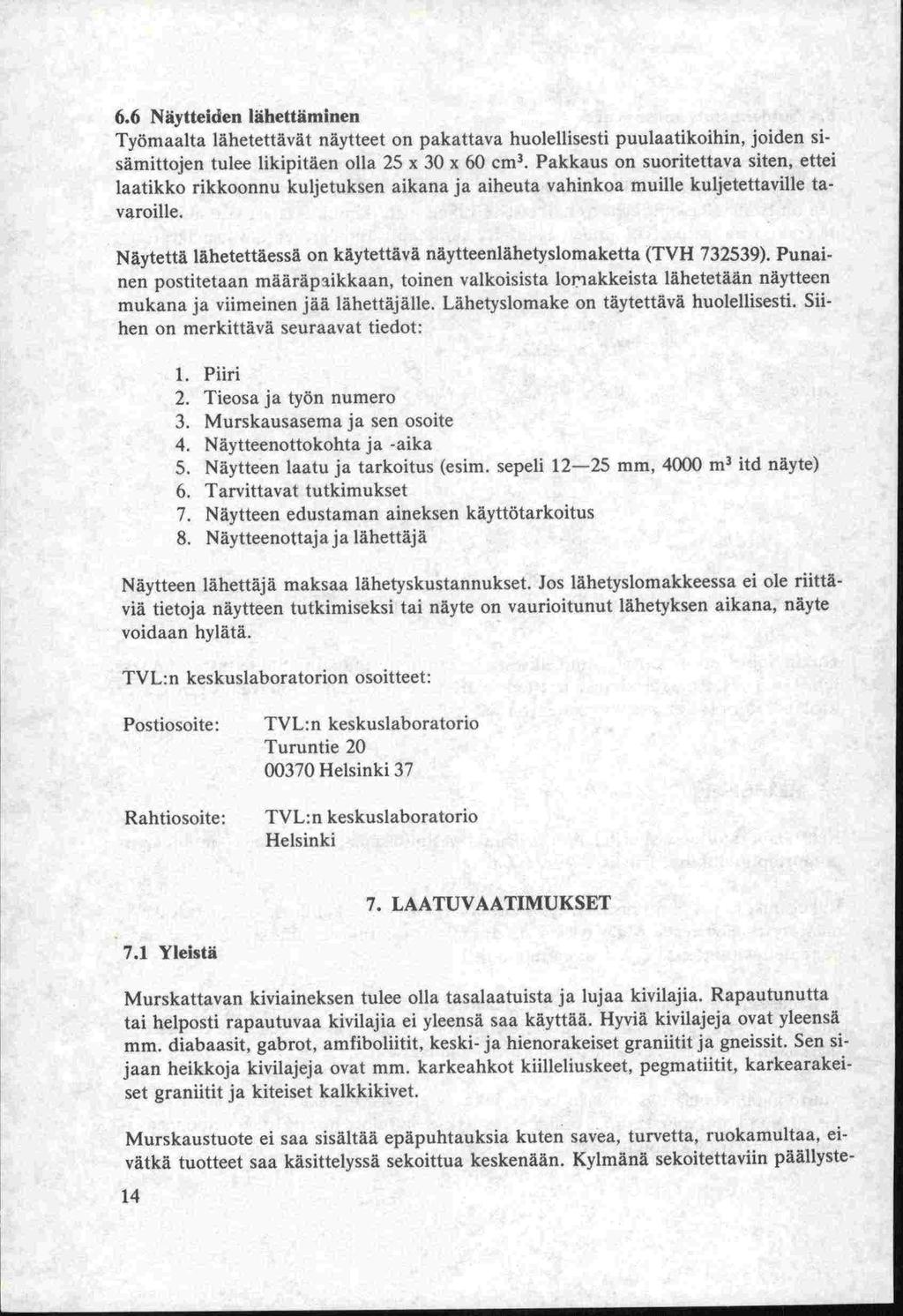 6.6 Näytteiden lähettäminen Työmaalta lähetettävät näytteet on pakattava huolellisesti puulaatikoihin, joiden sisämittojen tulee likipitäen olla 25 x 30 x 60 cm 3.