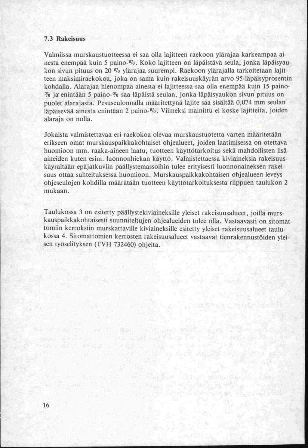 7.3 Rakeisuus Valmiissa murskaustuotteessa ei saa olla lajitteen raekoon ylarajaa karkeampaa ainesta enempää kuin 5 paino-wo.