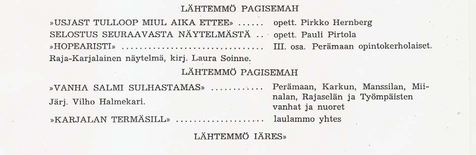 Jäseniä niissä oli tuolloin 348. 96 KUVA: ISÄNMAALLISTA KOTISEUTUTOIMINTAA PIDETTIIN SALMISSAKIN YLLÄ MM. NUORISOSEUROJEN JA OPINTOKERHOLAISTEN VOIMIN.
