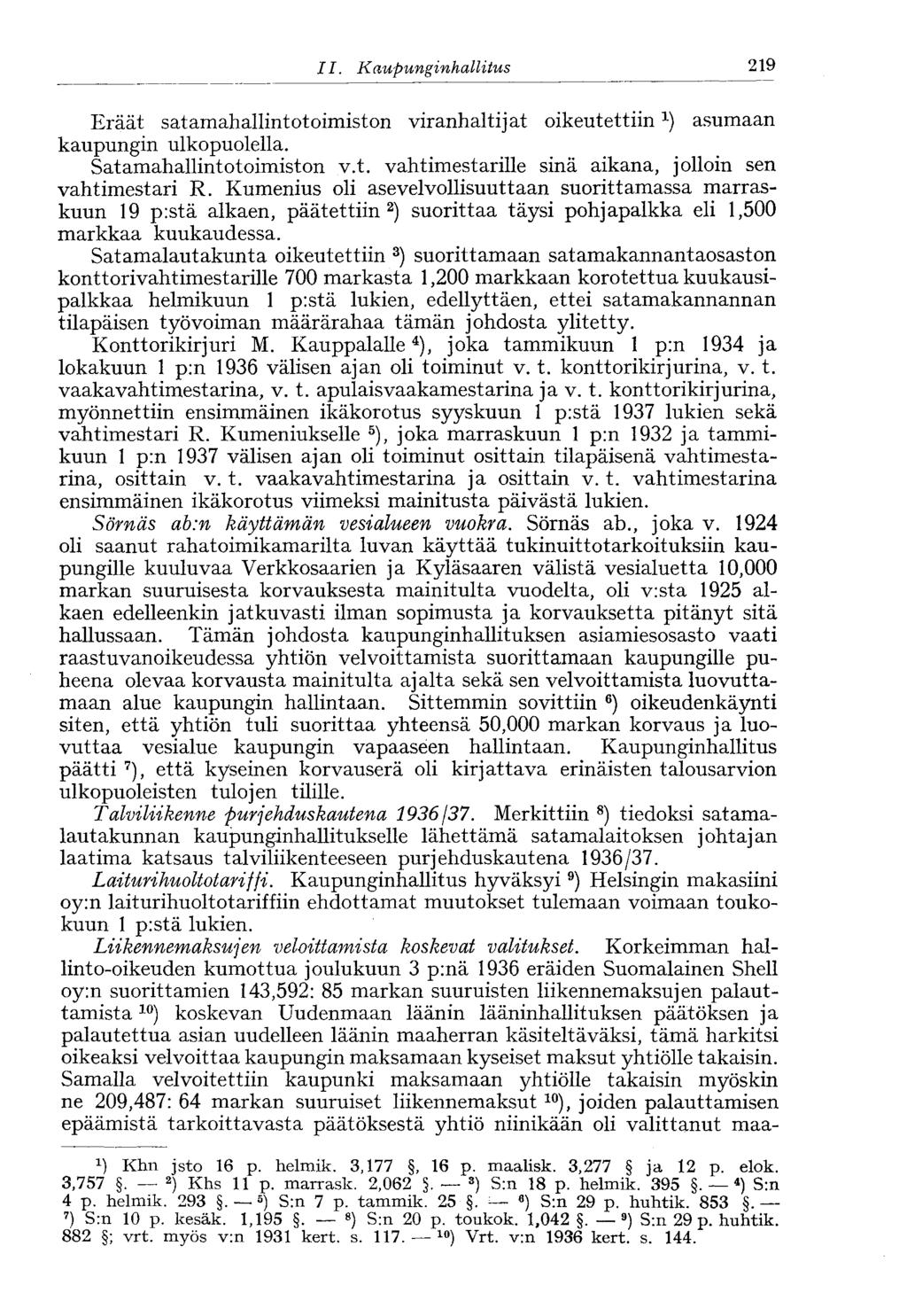 219 II.,Kaupunginhallitus Eräät satamahallintotoimiston viranhaltijat oikeutettiin x ) asumaan kaupungin ulkopuolella. Satamahallintotoimiston v.t. vahtimestarille sinä aikana, jolloin sen vahtimestari R.