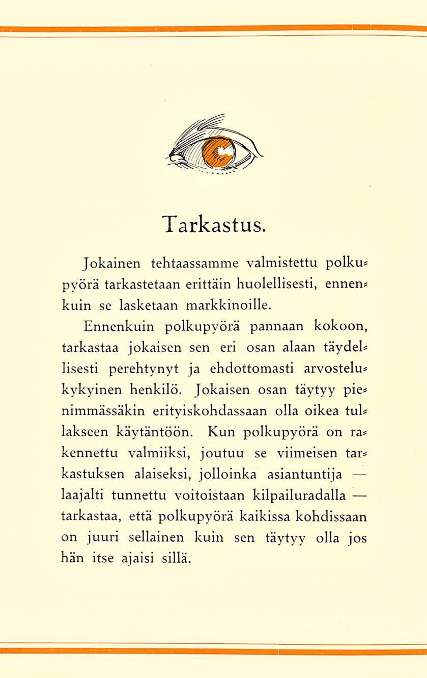 Tarkastus. Jokainen tehtaassamme valmistettu polku* pyörä tarkastetaan erittäin huolellisesti, ennen* kuin se lasketaan markkinoille.