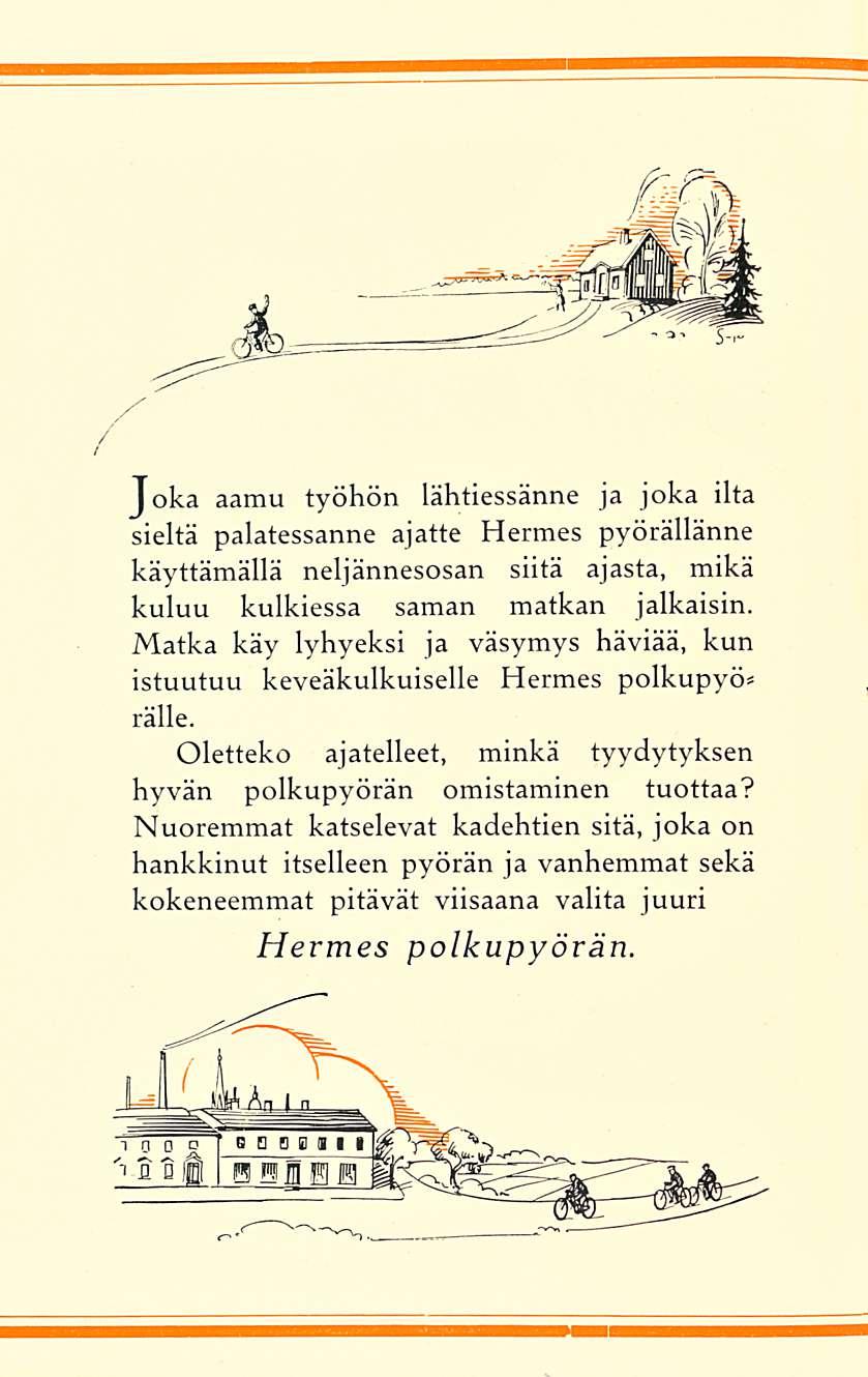 Joka aamu työhön lähtiessänne ja joka ilta sieltä palatessanne ajatte Hermes pyörällänne käyttämällä neljännesosan siitä ajasta, mikä kuluu kulkiessa saman matkan jalkaisin.