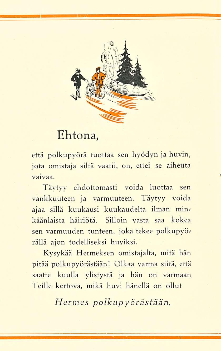 Ehtona, että polkupyörä tuottaa sen hyödyn ja huvin, jota omistaja siltä vaatii, on, ettei se aiheuta vaivaa. Täytyy ehdottomasti voida luottaa sen vankkuuteen ja varmuuteen.