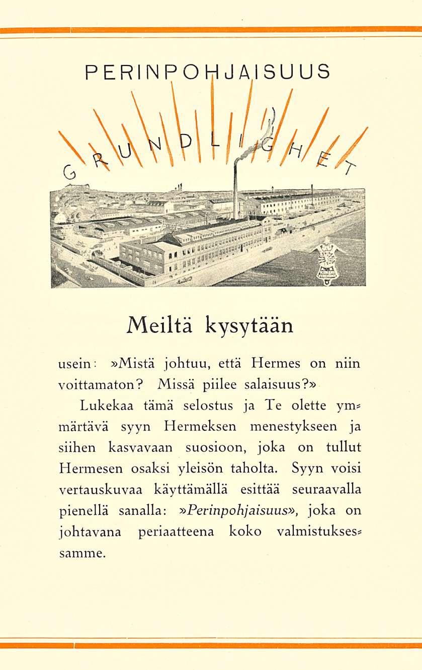 Meiltä kysytään usein:»mistä johtuu, että Hermes on niin voittamaton? Missä piilee salaisuus?