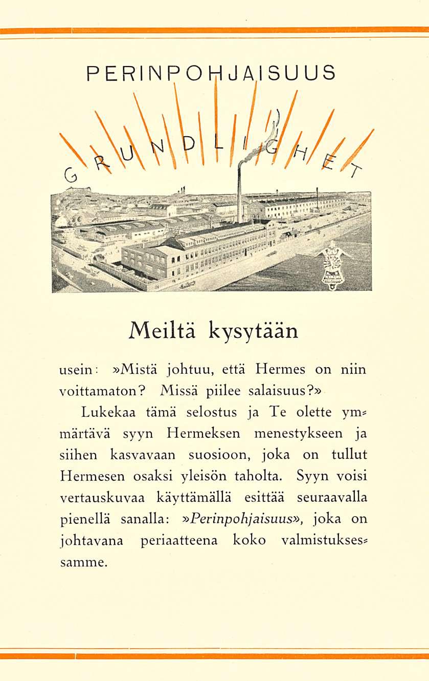 Meiltä kysytään usein:»mistä johtuu, että Hermes on niin voittamaton? Missä piilee salaisuus?