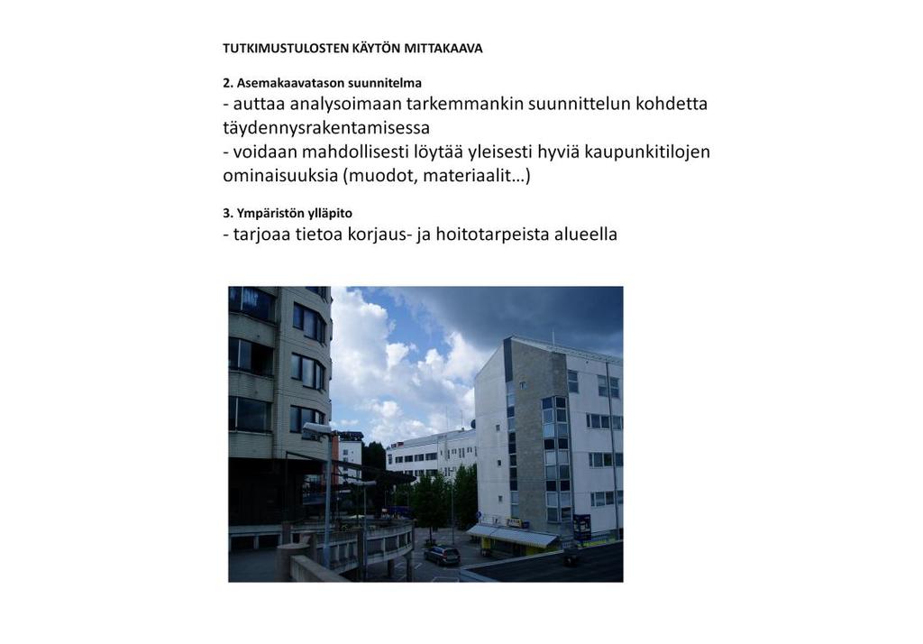 Tarkemmassa mittakaavassa voidaan hyödyntää tulosten antamia viitteitä rakennetun ympäristön tekijöiden vaikutuksesta tilan toimivuuteen ja