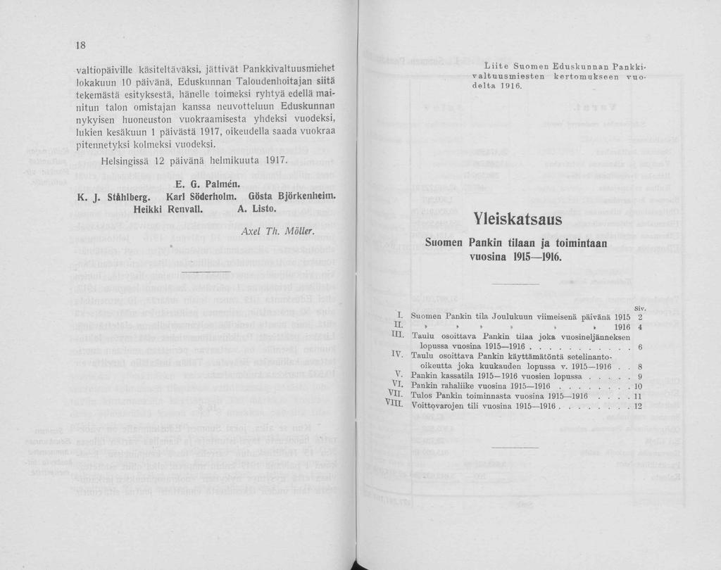 18 valtipäiville käsiteltäväksi, jättivät Pankkivaltuusmiehet lkakuun 10 päivänä, Eduskunnan Taludenhitajan siitä tekemästä esityksestä, hänelle timeksi ryhtyä edellä mainitun taln mistajan kanssa