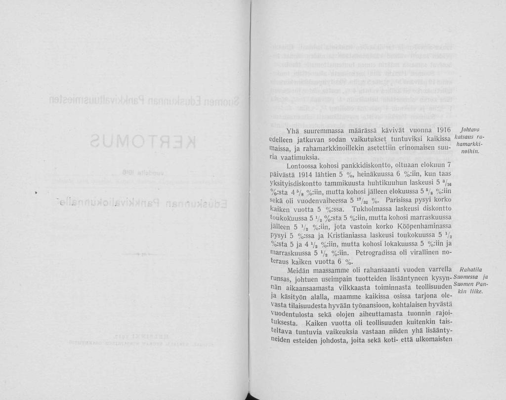 Yllä suuremmassa määrässä kävivät vunna 1916 edelleen jatkuvan sdan vaikutukset tuntuviksi kaikissa laissa, ja rahamarkkinillekin asetettiin erinmaisen suuria vaatimuksia.