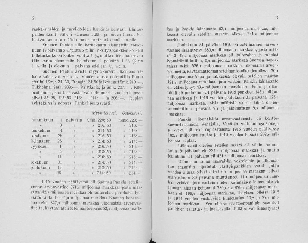 2 3 raaka-aineiden ja tarvikkeiden hankinta khtasi. Elintarpeiden saanti väheni vähenemistään ja niiden hinnat khsivat samassa määrin ennen tuntemattmalle taslle.