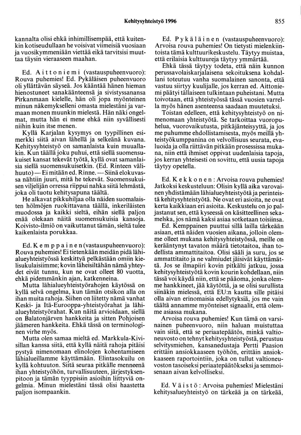 Kehitysyhteistyö 1996 855 kannalta olisi ehkä inhimillisempää, että kuitenkin kotiseudullaan he voisivat viimeisiä vuosiaan ja vuosikymmeniään viettää eikä tarvitsisi muuttaa täysin vieraaseen maahan.