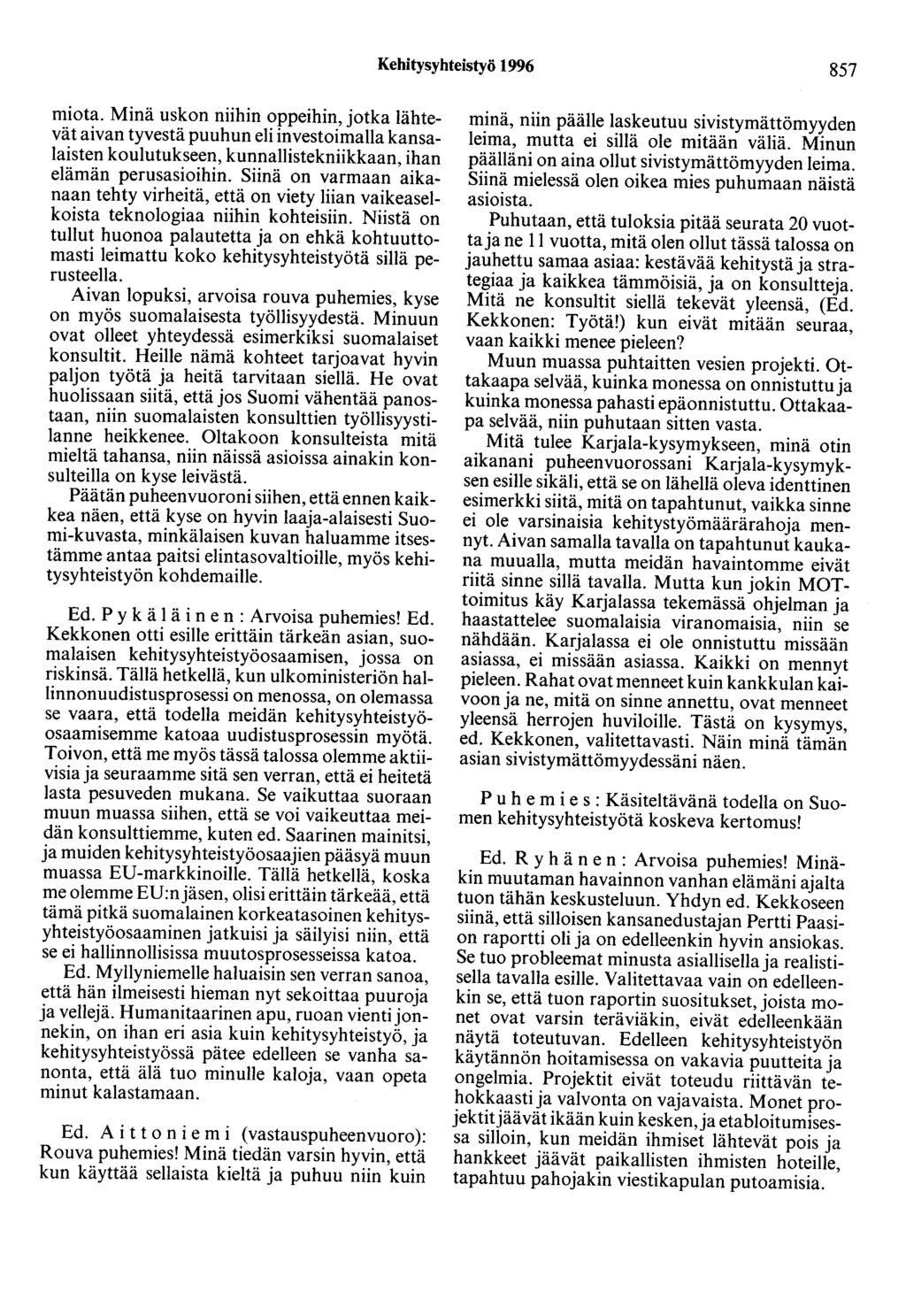 Kehitysyhteistyö 1996 857 miota. Minä uskon niihin oppeihin, jotka lähtevät aivan tyvestä puuhun eli investoimalla kansalaisten koulutukseen, kunnallistekniikkaan, ihan elämän perusasioihin.