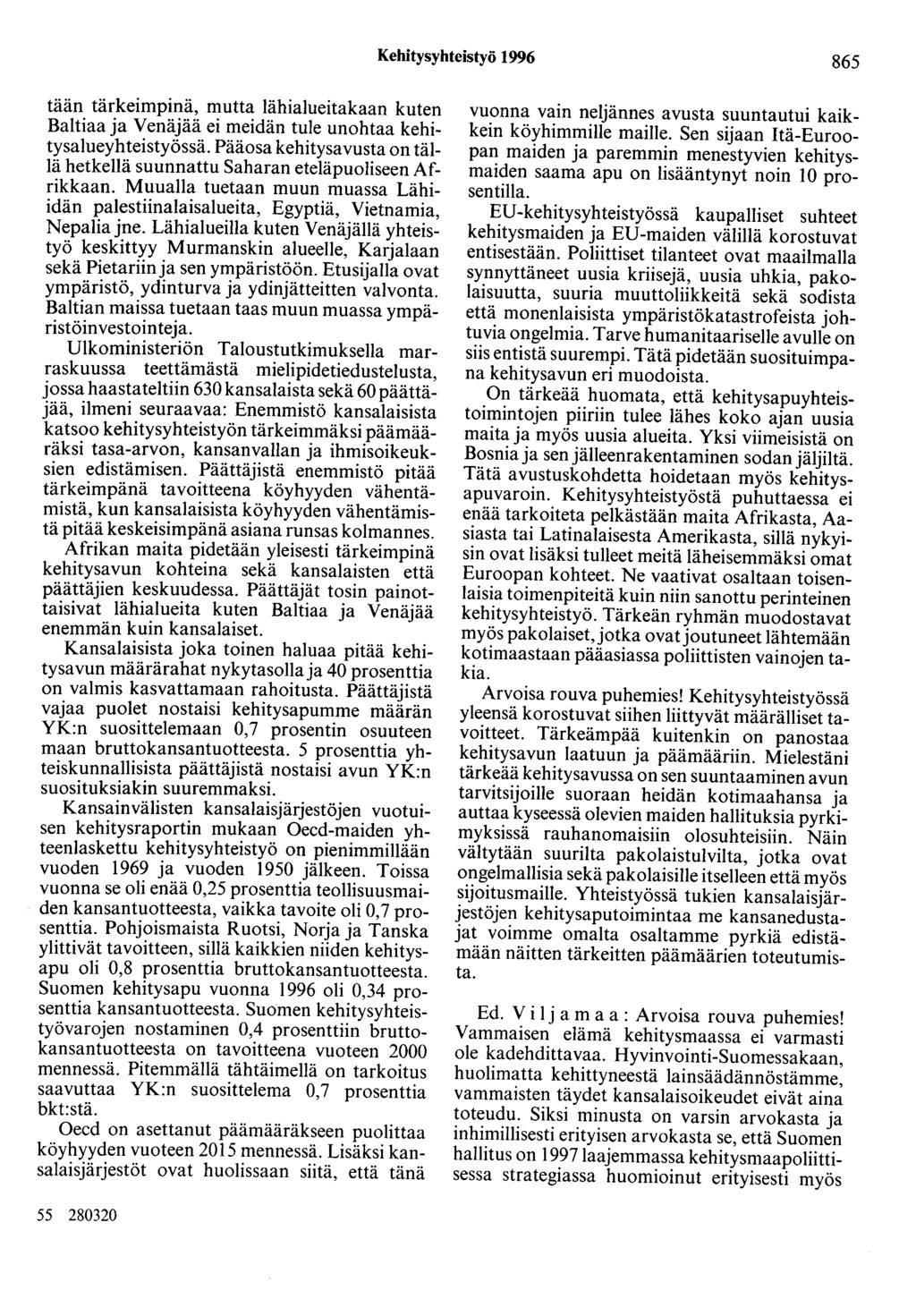 Kehitysyhteistyö 1996 865 tään tärkeimpinä, mutta lähialueitakaan kuten Baltiaa ja Venäjää ei meidän tule unohtaa kehitysalueyhteistyössä.