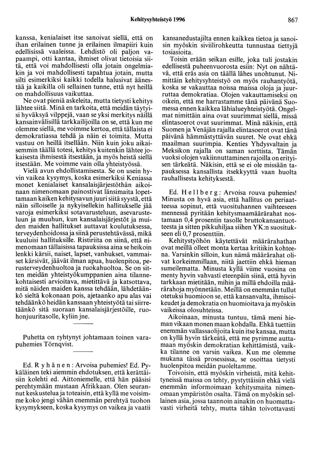 Kehitysyhteistyö 1996 867 kanssa, kenialaiset itse sanoivat siellä, että on ihan erilainen tunne ja erilainen ilmapiiri kuin edellisissä vaaleissa.