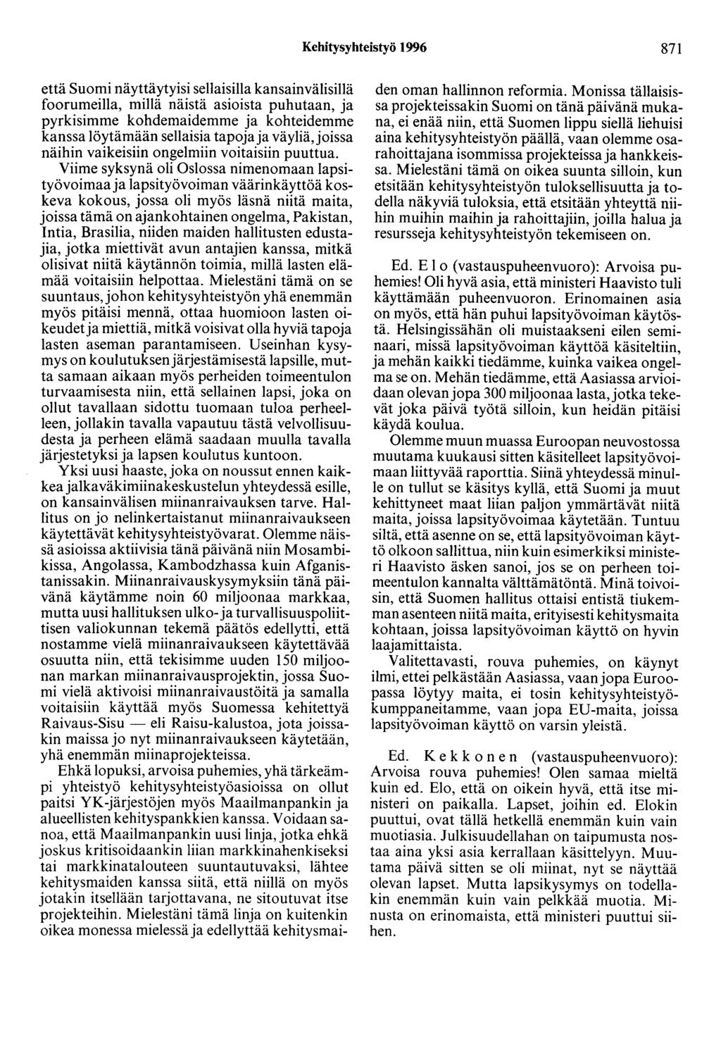 Kehitysyhteistyö 1996 871 että Suomi näyttäytyisi sellaisilla kansainvälisillä foorumeilla, millä näistä asioista puhutaan, ja pyrkisimme kohdemaidemme ja kohteidemme kanssa löytämään sellaisia