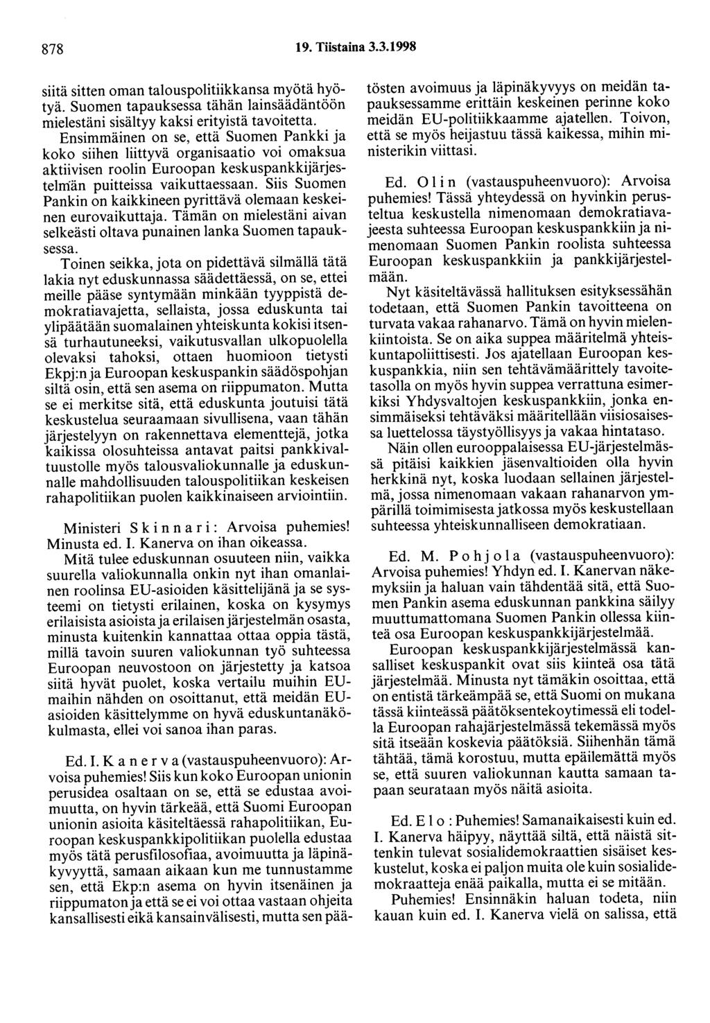 878 19. Tiistaina 3.3.1998 siitä sitten oman talouspolitiikkansa myötä hyötyä. Suomen tapauksessa tähän lainsäädäntöön mielestäni sisältyy kaksi erityistä tavoitetta.