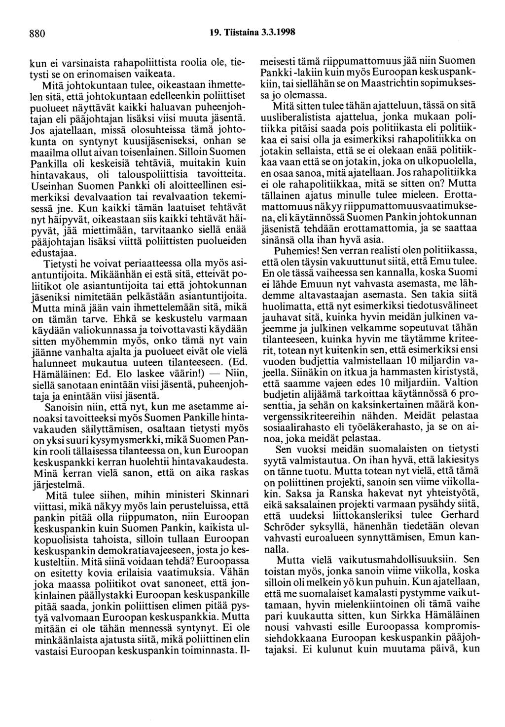 880 19. Tiistaina 3.3.1998 kun ei varsinaista rahapoliittista roolia ole, tietysti se on erinomaisen vaikeata.