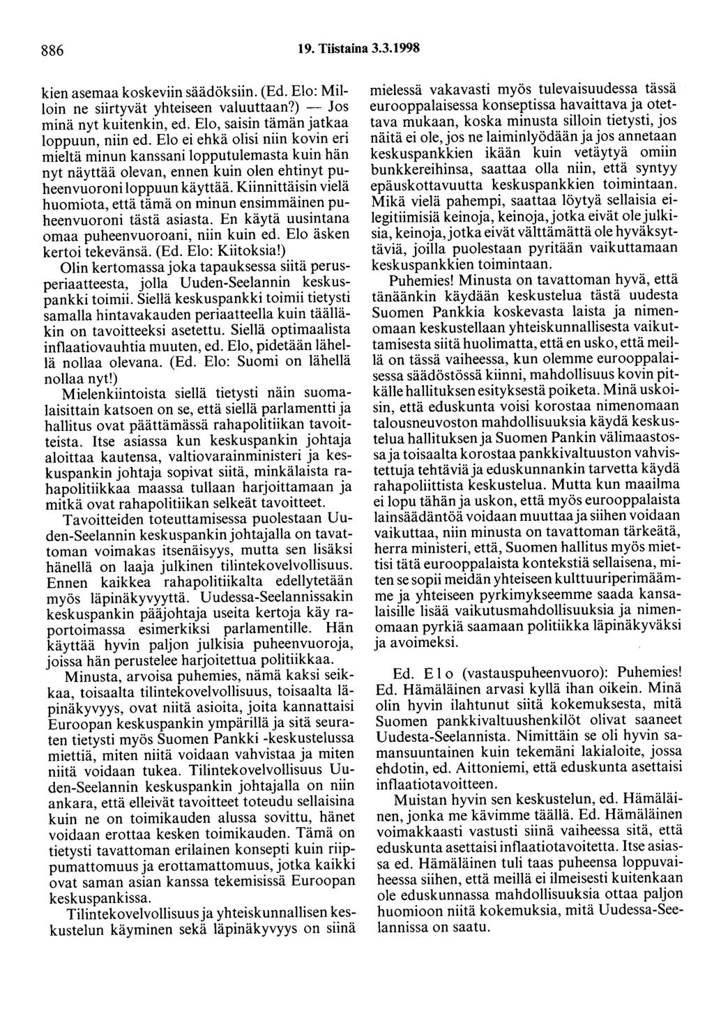 886 19. Tiistaina 3.3.1998 kien asemaa koskeviin säädöksiin. (Ed. Elo: Milloin ne siirtyvät yhteiseen valuuttaan?) - Jos minä nyt kuitenkin, ed. Elo, saisin tämän jatkaa loppuun, niin ed.