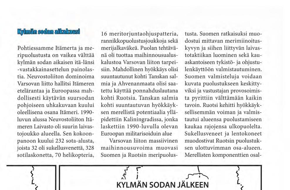 Tanskan salmia kohti suuntautuvan hyökkäyksen merellistä potentiaalia ylläpidettiin Kaliningradissa, jonka laskettiin 1990-luvulla olevan Euroopan militarisoiduin alue T T