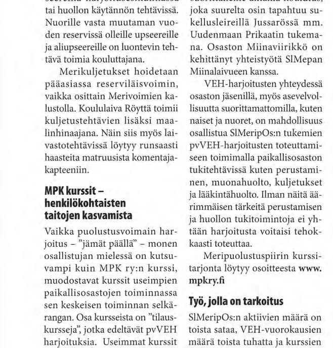 tä huolehtii erityisesti maalinhinauksesta, ja SIMepan linnakeveneet antavat sijoitetuille venemiehistöille merenkulkukoulutusta. Raivaajamiehistöt jatkavat nousujohteista koulutustaan.