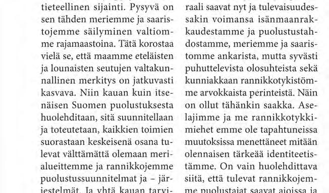 vahvaa omaleimaista identiteettiä eivätkä myöskään tulevaisuuden uskoamme. Niiden kaikkien takeena on hyvin yksinkertainen tosiasia - maamme muuttumaton ja pysyvä maantieteellinen sijainti.