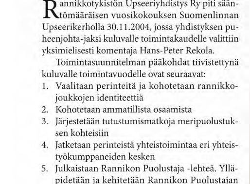 Toimintasuunnitelman pääkohdat tiivistettynä kuluvalle toimintavuodelle ovat seuraavat: 1. Vaalitaan perinteitä ja kohotetaan rannikkojoukkojen identiteettiä 2. Kohotetaan ammatillista osaamista 3.