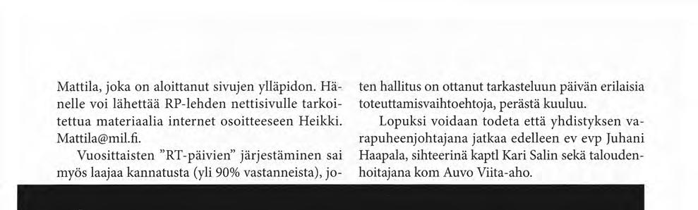 Lopuksi voidaan todeta että yhdistyksen varapuheenjohtajana jatkaa edelleen ev evp Juhani Haapala, sihteerinä kaptl Kari Salin sekä taloudenhoitajana kom Auvo Viita-aho.