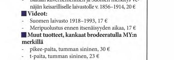 JÄSENTUOTTEITA Kirjat: - - Uhka lännestä, Suomen meripuolustus autonomian aikana, 20 Suomen laivaston rakentaminen itsenäisyyden alkutaipaleella 1918-1939, 17 Suojattu merenkulku elinehtonamme,
