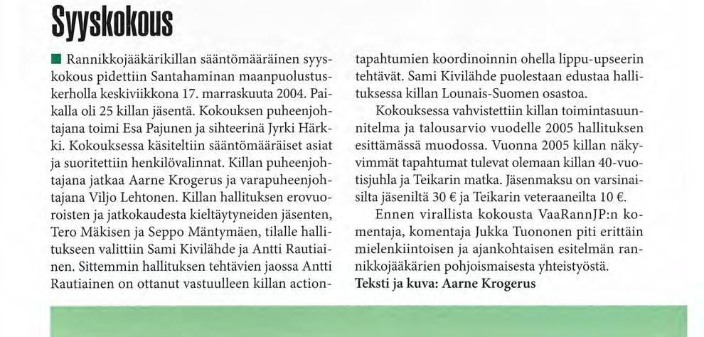 Juha Karvonen. Syyskokous Rannikkojääkärikillan sääntömääräinen syyskokous pidettiin Santahaminan maanpuolustuskerholla keskiviikkona 17. marraskuuta 2004. Paikalla oli 25 killan jäsentä.